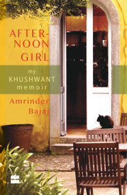The Afternoon Girl (My Khushwant Memoir) by Amrinder Bajaj, 9789350297070