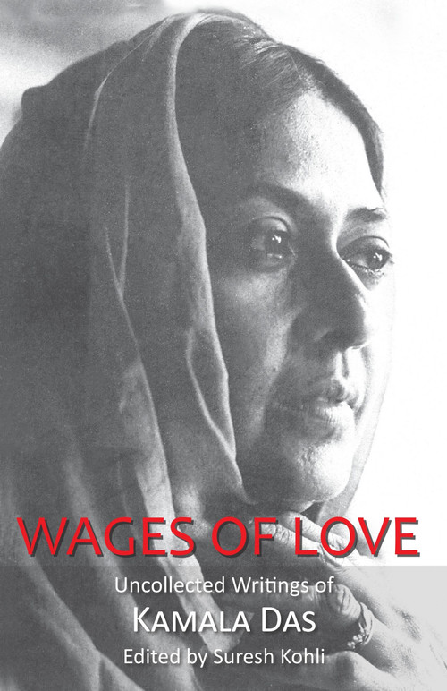 Wages Of Love (The Uncollected Writtings Of Kamala Das) by Suresh Kohli, 9789350297230