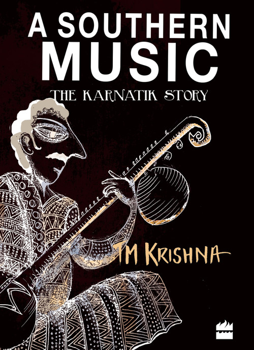 A Southern Music (Exploring the Karnatik Tradition) by T Krishna, 9789350298213