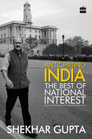 Anticipating India by Shekhar Gupta, 9789351362555