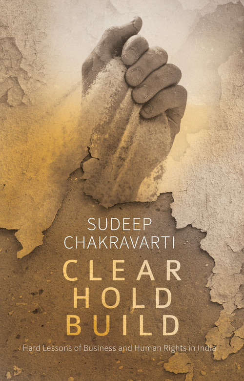 Clear Hold Build (Hard Lessons of Business and Human Rights in India) by Sudeep Chakravarti, 9789351362999