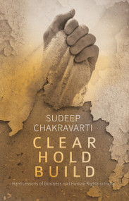 Clear Hold Build (Hard Lessons of Business and Human Rights in India) by Sudeep Chakravarti, 9789351362999