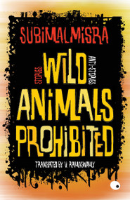 Wild Animals Prohibited (Stories, Anti-stories) by Subimal Misra, 9789351364740