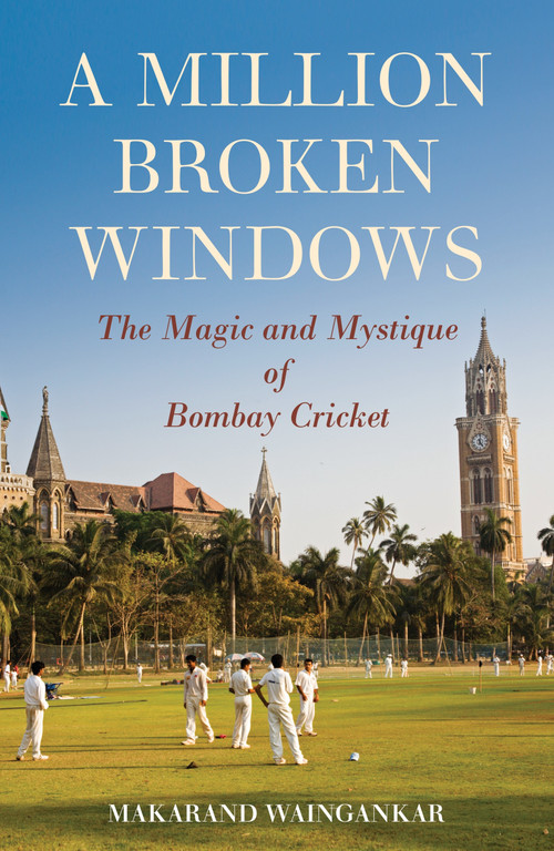A Million Broken Windows (The Magic and Mystique of Bombay Cricket) by Makarand Waingankar, 9789351365341