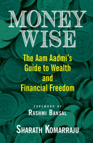 Money Wise (The Aam Aadmi's Guide to Wealth and Financial Freedom) by Sharath Komarraju, 9789351770480