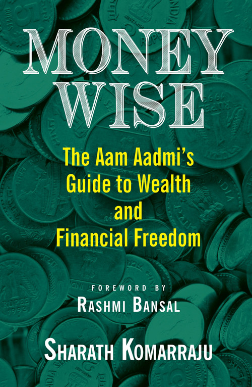 Money Wise (The Aam Aadmi's Guide to Wealth and Financial Freedom) by Sharath Komarraju, 9789351770480