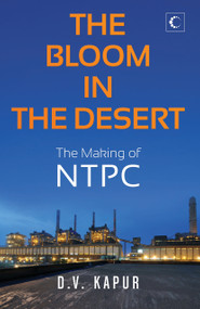 The Bloom in the Desert (The Making of NTPC) by D Kapur, 9789351770688
