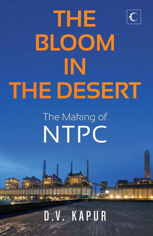 The Bloom in the Desert (The Making of NTPC) by D Kapur, 9789351770688