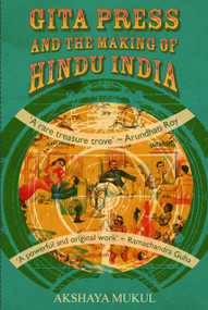 Gita Press and the Making of Hindu India by Akshaya Mukul, 9789351772309