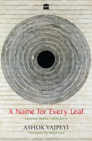 A Name for Every Leaf (Selected Poems, 1959-2015) by Ashok Vajpeyi, 9789351777021
