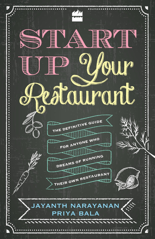 Start Up Your Restaurant (The Definitive Guide for Anyone Who Dreams of Running Their Own Restaurant) by Jayanth Narayanan, 9789351777205