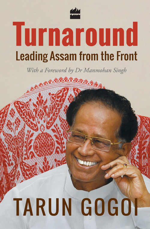 Turnaround (Leading Assam from the Front) by Tarun Gogoi, 9789351777410