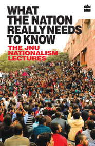 What the Nation Really Needs to Know (The JNU Nationalism Lectures) by JNUTA, 9789352640256