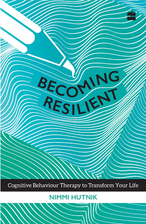 Becoming Resilient (Cognitive Behaviour Therapy to Transform Your Life) by Nimmi Hutnik, 9789352641321