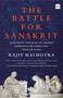 Battle for Sanskrit (Is Sanskrit Political or Sacred? Oppressive or Liberating? Dead or Alive?) by Rajiv Malhotra, 9789352641819