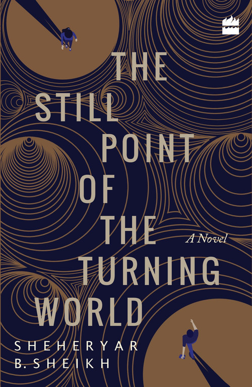 The Still Point of the Turning World (A Novel) by Sheheryar Sheikh, 9789352643813