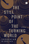 The Still Point of the Turning World (A Novel) by Sheheryar Sheikh, 9789352643813