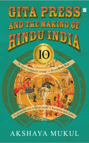 Gita Press and the Making of Hindu India - 10th Anniversary Edition by Akshaya Mukul, 9789352643905