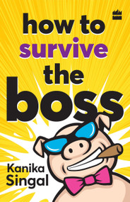 How to Survive the Boss by Kanika Singal, 9789352644810