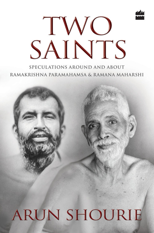 Two Saints (Speculations Around and About Ramakrishna Paramahamsa and Ramana Maharishi) by Arun Shourie, 9789352645046