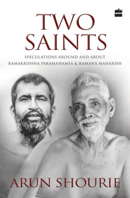 Two Saints (Speculations Around and About Ramakrishna Paramahamsa and Ramana Maharishi) by Arun Shourie, 9789352645046