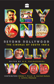 Beyond Bollywood (The Cinemas of South India) by M K Raghavendra, 9789352645695
