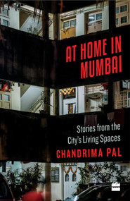At Home in Mumbai (Stories from the City's Living Spaces) by Chandrima Pal, 9789352773169