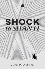 Shock to Shanti by Archana Singh, 9789352773718