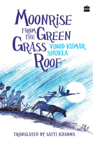 Moonrise From the Green Grass Roof by Vinod Kumar Shukla, 9789352773831