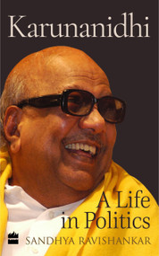 Karunanidhi (A Life in Politics) by Sandhya Ravishankar, 9789352779192