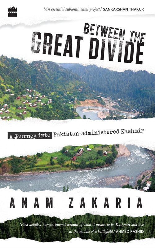 Between the Great Divide (A Journey into Pakistan-administered Kashmir) by Anam Zakaria, 9789352779475