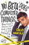 My Beta Does Computer Things (Your guide to Success, Love and Rock-n-Roll in the IT Industry) by Sanjay Manaktala, 9789353022778