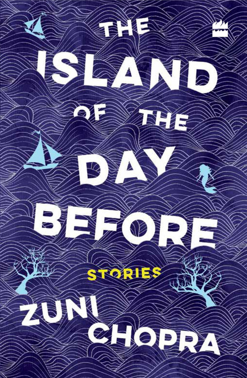 The Island of the Day Before (Stories) by Zuni Chopra, 9789353022877