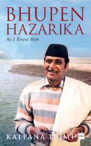 Bhupen Hazarika (As I Knew Him) by Kalpana Lajmi, 9789353023355