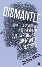 Dismantle (How to Deconstruct Your Mind and Build a Personal Creativity Machine) by Shlomo Maital, 9789353023928