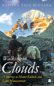 Walking in Clouds (A Journey to Mount Kailash and Lake Manasarovar) by Kavitha Yaga Buggana, 9789353024789