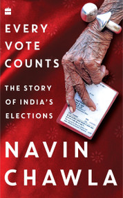 Every Vote Counts (The Story of India's Elections) by Navin Chawla, 9789353026004