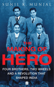 The Making of Hero (Four Brothers, Two Wheels and a Revolution that Shaped India) by Sunil Kant Munjal, 9789353026776