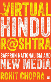 The Virtual Hindu Rashtra (Saffron Nationalism and New Media) by Rohit Chopra, 9789353029579