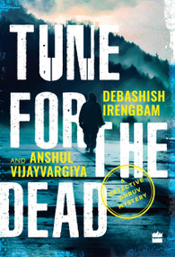Tune for the Dead (A Detective Dhruv Mystery) by Debashish Irengbam, 9789353029616