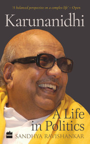 Karunanidhi (A Life in Politics) by Sandhya Ravishankar, 9789353571368