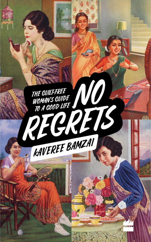 No Regrets (The Guilt-Free Woman's Guide to a Good Life) by Kaveree Bamzai, 9789353571429