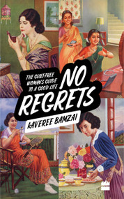 No Regrets (The Guilt-Free Woman's Guide to a Good Life) by Kaveree Bamzai, 9789353571429