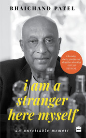 I Am a Stranger Here Myself (An Unreliable Memoir) by Bhaichand Patel, 9789353573300