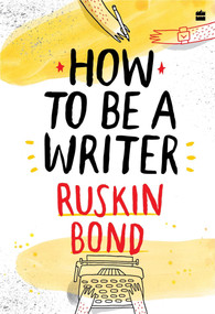 How to Be a Writer by Ruskin Bond, 9789353579371