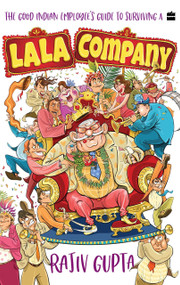 The Good Indian Employee's Guide To Surviving A Lala Company by Rajiv Gupta, 9789356291218