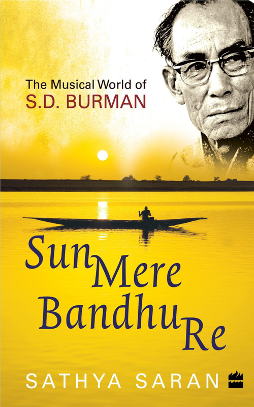 Sun Mere Bandhu Re (The Musical World of SD Burman) by Sathya Saran, 9789356295803