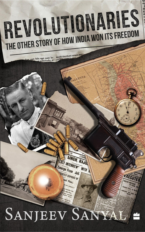Revolutionaries (The Other Story of How India Won Its Freedom) by Sanjeev Sanyal, 9789356295940