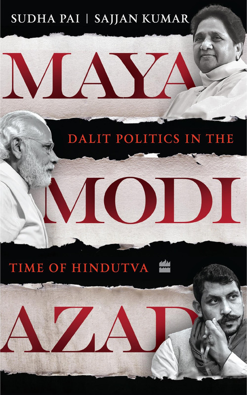 Maya, Modi, Azad (Dalit Politics in the Time of Hindutva) by Sudha Pai, 9789356296893