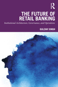 The Future of Retail Banking (Institutional Architecture, Governance, and Operations) by Gulzar Singh, 9781041402190